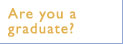 Are you a graduate?